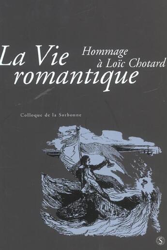 Couverture du livre « Vie romantique . hommage a loic chotard colloque de la sorbonne » de  aux éditions Sorbonne Universite Presses