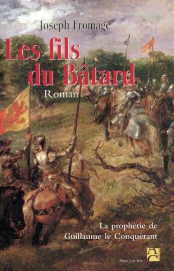 Couverture du livre « Les fils du Bâtard ; la prophétie de Guillaume le Conquérant » de Joseph Fromage aux éditions Anne Carriere