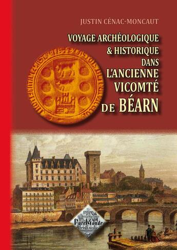 Couverture du livre « Voyage archéologique et historique dans l'ancienne vicomté de Béarn » de Justin Cenac-Moncaut aux éditions Editions Des Regionalismes