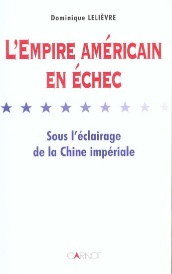 Couverture du livre « L'Empire Americain En Echec Sous L'Eclairage De La Chine Imperiale » de Dominique Lelievre aux éditions Carnot