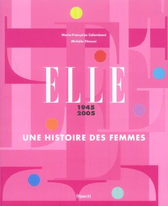 Couverture du livre « Elle 1945-2005 ; Une Histoire Des Femmes » de Michèle Fitoussi et Marie-Francoise Colombani aux éditions Filipacchi