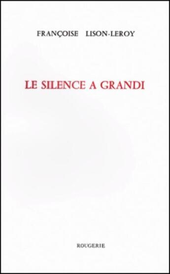 Couverture du livre « Le silence a grandi » de F. Lison-Leroy aux éditions Rougerie