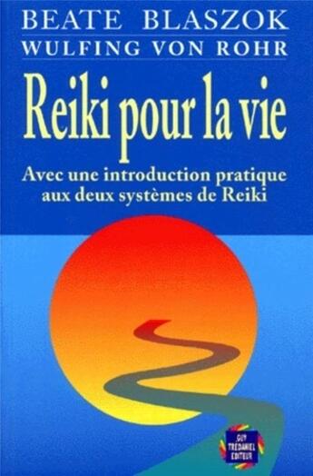 Couverture du livre « Reiki pour la vie - avec une introduction pratique aux deux systemes de reiki » de Blaszok/Von Rohr aux éditions Guy Trédaniel