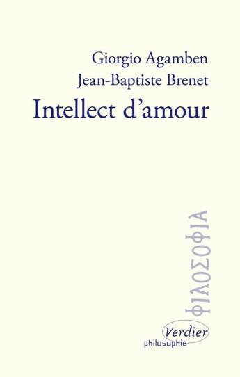 Couverture du livre « Intellect d'amour » de Giorgio Agamben et Jean-Baptiste Brenet aux éditions Verdier