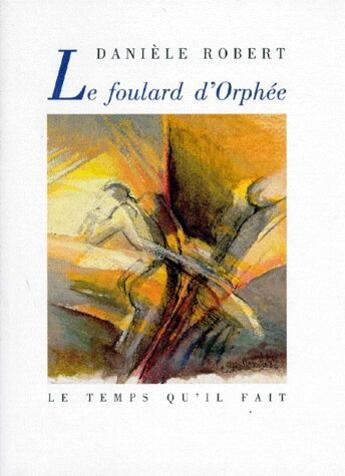 Couverture du livre « Le foulard d'Orphée » de Daniele Robert aux éditions Le Temps Qu'il Fait