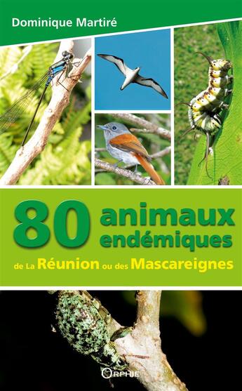Couverture du livre « 80 animaux endémiques de l'île de La Réunion » de Dominique Martire aux éditions Orphie