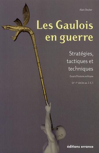 Couverture du livre « Les gaulois en guerre - 1ere ed - strategies, tactiques et techniques essai d'histoire militaire » de Alain Deyber aux éditions Errance