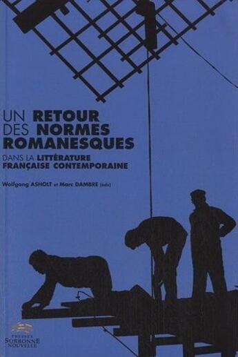 Couverture du livre « Un retour des normes romanesques dans la littérature française contemporaine » de Marc Dambre et Wolfgang Asholt aux éditions Presses De La Sorbonne Nouvelle