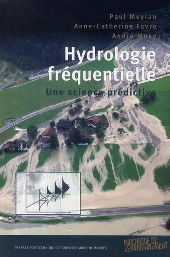 Couverture du livre « Hydrologie fréquentielle : Une science prédictive » de Andre Musy et Paul Meylan et Anne-Catherine Favre aux éditions Ppur