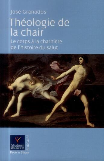 Couverture du livre « Théologie de la chair ; le corps à la charnière de l'histoire du salut » de Joel Granadosa aux éditions Parole Et Silence