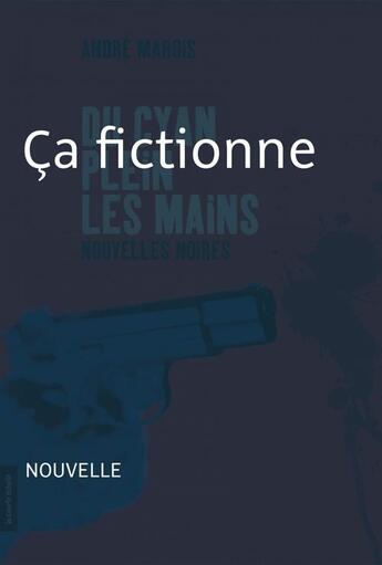 Couverture du livre « Du cyan plein les mains ; ça fictionne » de Andre Marois aux éditions La Courte Echelle