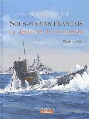 Couverture du livre « Sous-marins francais 1944-1954 » de Olivier Huwart aux éditions Marines