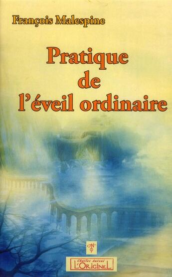 Couverture du livre « Pratique de l'éveil ordinaire » de Francois Malespine aux éditions L'originel Charles Antoni