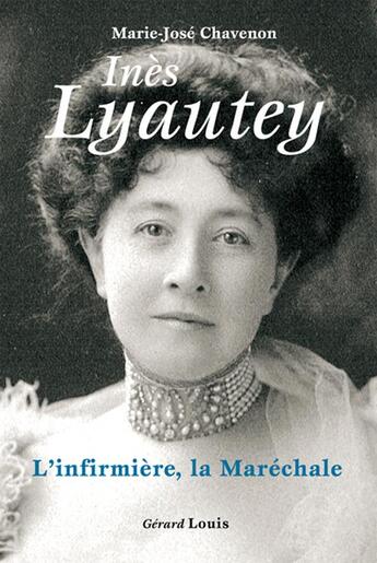 Couverture du livre « Inès Lyautey ; l'infirmière, la maréchale » de Marie-Jose Chavenon aux éditions Gerard Louis