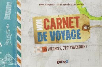 Couverture du livre « Mon carnet de voyage ; les vacances, c'est l'aventure ! » de Berengere Delaporte et Sophie Perrot aux éditions Graine2