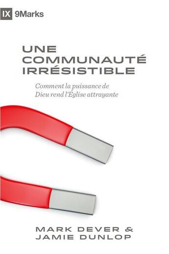 Couverture du livre « Une communauté irrésistible : comment la puissance de Dieu rend l'église attrayante » de Mark Dever et Jamie Dunlop aux éditions Cruciforme