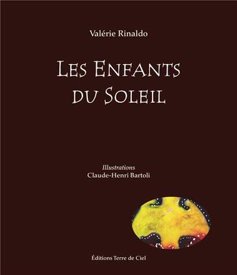 Couverture du livre « Les enfants du soleil » de Valerie Rinaldo et Claude-Henri Bartoli aux éditions Terre De Ciel