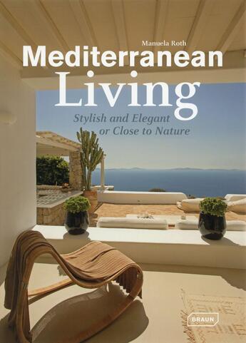 Couverture du livre « Mediterranean living ; stylish and elegant or close to nature » de Manuela Roth aux éditions Braun