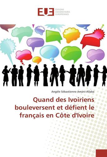 Couverture du livre « Quand des ivoiriens bouleversent et defient le francais en cote d'ivoire » de Sebastienne Amani-Al aux éditions Editions Universitaires Europeennes