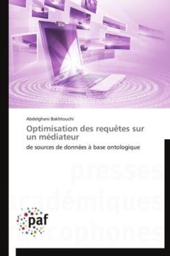 Couverture du livre « Optimisation des requetes sur un mediateur - de sources de donnees a base ontologique » de Bakhtouchi A. aux éditions Presses Academiques Francophones