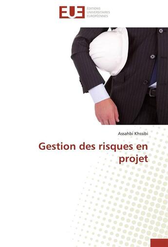 Couverture du livre « Gestion des risques en projet » de Khssibi-A aux éditions Editions Universitaires Europeennes