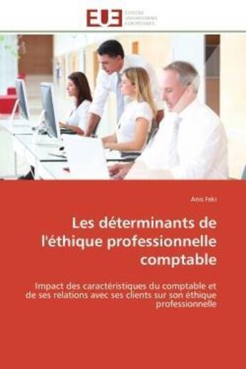 Couverture du livre « Les determinants de l'ethique professionnelle comptable - impact des caracteristiques du comptable e » de Feki Anis aux éditions Editions Universitaires Europeennes