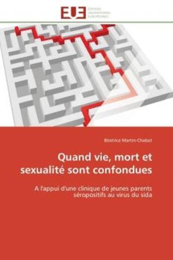 Couverture du livre « Quand vie, mort et sexualite sont confondues - a l'appui d'une clinique de jeunes parents seropositi » de Martin-Chabot B. aux éditions Editions Universitaires Europeennes