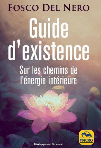 Couverture du livre « Guide d'existence ; sur les chemins de l'énergie intérieure » de Fosco Del Nero aux éditions Macro Editions