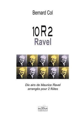 Couverture du livre « 10r2 ravel - dix airs de ravel arranges pour 2 flutes » de Col Bernard aux éditions Delatour