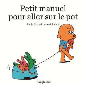 Couverture du livre « Petit manuel pour aller sur le pot » de Anouk Ricard et Paule Battault aux éditions Seuil Jeunesse