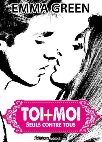 Couverture du livre « Toi + moi : seuls contre tous t.6 » de Emma Green aux éditions Editions Addictives