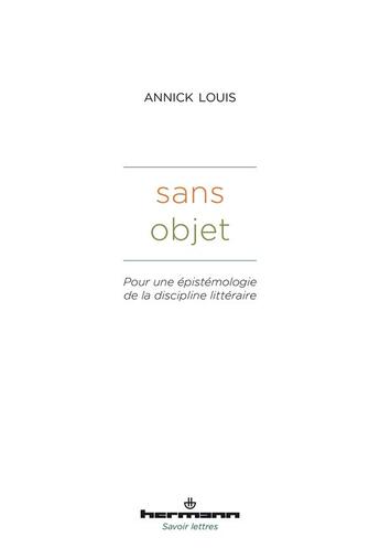 Couverture du livre « Sans objet : pour une épistémologie de la discipline littéraire » de Annick Louis aux éditions Hermann