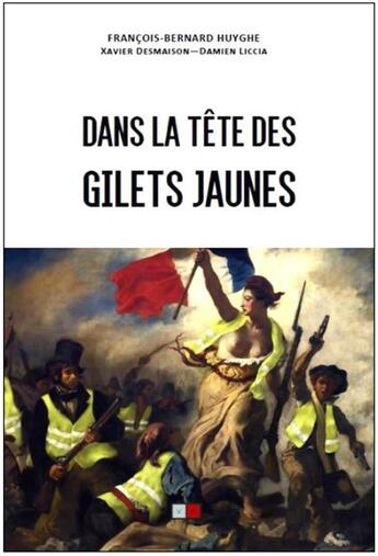 Couverture du livre « Dans la tête des gilets jaunes » de Francois-Bernard Huyghe et Xavier Desmaison et Damien Liccia aux éditions Va Press