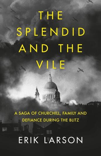 Couverture du livre « THE SPLENDID AND THE VILE - A SAGA OF CHURCHILL, FAMILY, AND DEFIANCE DURING THE BOMBING OF » de Erik Larson aux éditions William Collins