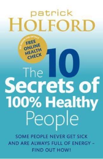 Couverture du livre « The 10 Secrets of 100% Healthy People » de Patrick Holford aux éditions Little Brown Book Group Digital