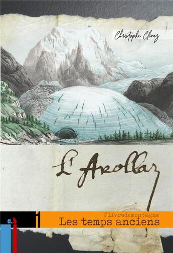 Couverture du livre « L'Arollaz, les temps anciens : #livredemontagne » de Christophe Clivaz aux éditions Arolla Biz