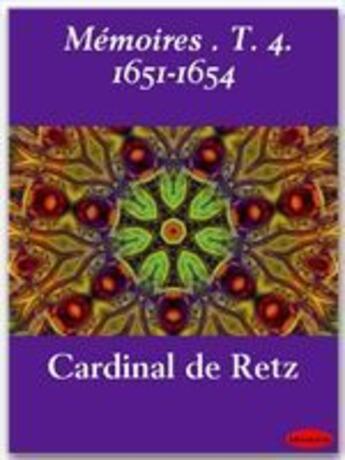 Couverture du livre « Mémoires t.4 ; 1651-1654 » de Cardinal De Retz aux éditions Ebookslib