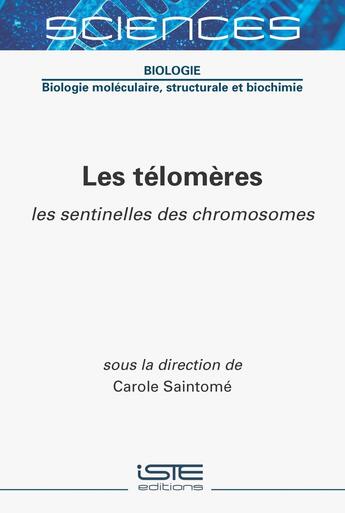 Couverture du livre « Les télomères : Sentinelles des chromosomes » de Carole Saintome aux éditions Iste