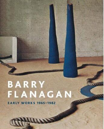 Couverture du livre « Barry flanagan early works 1965-1982 » de Wallis Clarie aux éditions Tate Gallery