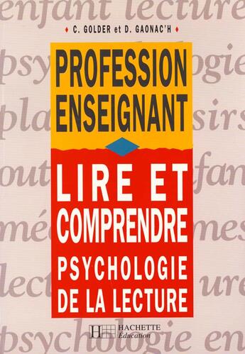 Couverture du livre « Lire Et Comprendre ; Psychologie De La Lecture » de Caroline Golder et Daniel Gaonac'H aux éditions Hachette Education