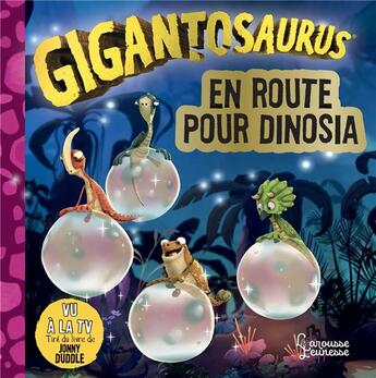 Couverture du livre « Gigantosaurus : en route pour Dinosia » de Jonny Duddle aux éditions Larousse