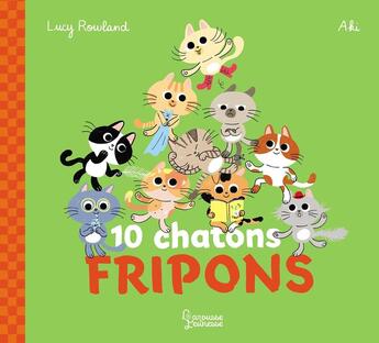 Couverture du livre « 10 chatons fripons » de Aki et Lucy Rowland aux éditions Larousse