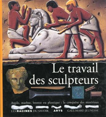 Couverture du livre « Le travail des sculpteurs - argile, marbre, bronze ou plastique : la conquete des materiaux » de  aux éditions Gallimard-jeunesse