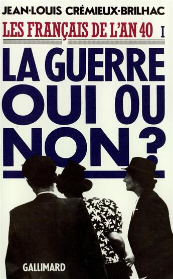 Couverture du livre « Les francais de l'an 40 ; la guerre oui ou non ? Tome 1 » de Jean-Louis Cremieux-Brilhac aux éditions Gallimard