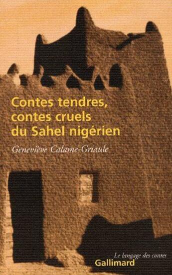 Couverture du livre « Contes tendres, contes cruels du sahel nigérien » de Calame-Griaule G. aux éditions Gallimard