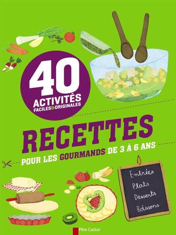 Couverture du livre « Activités faciles et originales ; 40 recettes pour les gourmands de 3 à 6 ans » de Maud Legrand et Christophe Faveau et Isabelle Stoufflet aux éditions Pere Castor