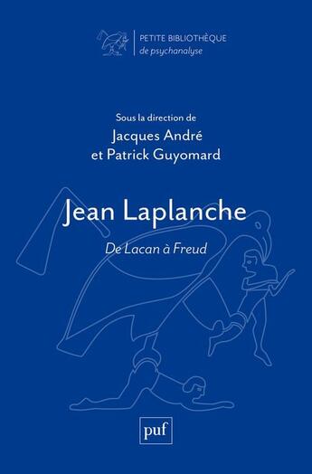 Couverture du livre « Jean Laplanche : de Lacan à Freud » de Patrick Guyomard et Jacques Andre aux éditions Puf