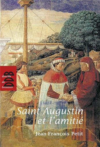 Couverture du livre « Saint Augustin et l'amitié » de Jean-Francois Petit aux éditions Desclee De Brouwer