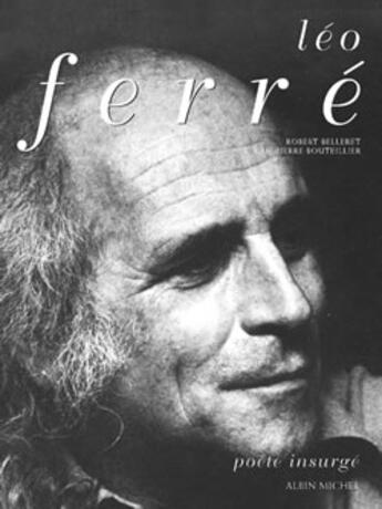 Couverture du livre « Leo Ferre, Poete Insurge » de Robert Belleret et Jean-Pierre Bouteillier aux éditions Albin Michel