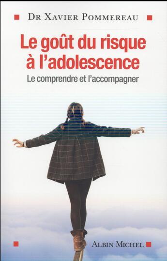 Couverture du livre « Le goût du risque à l'adolescence ; le comprendre et l'accompagner » de Xavier Pommereau aux éditions Albin Michel